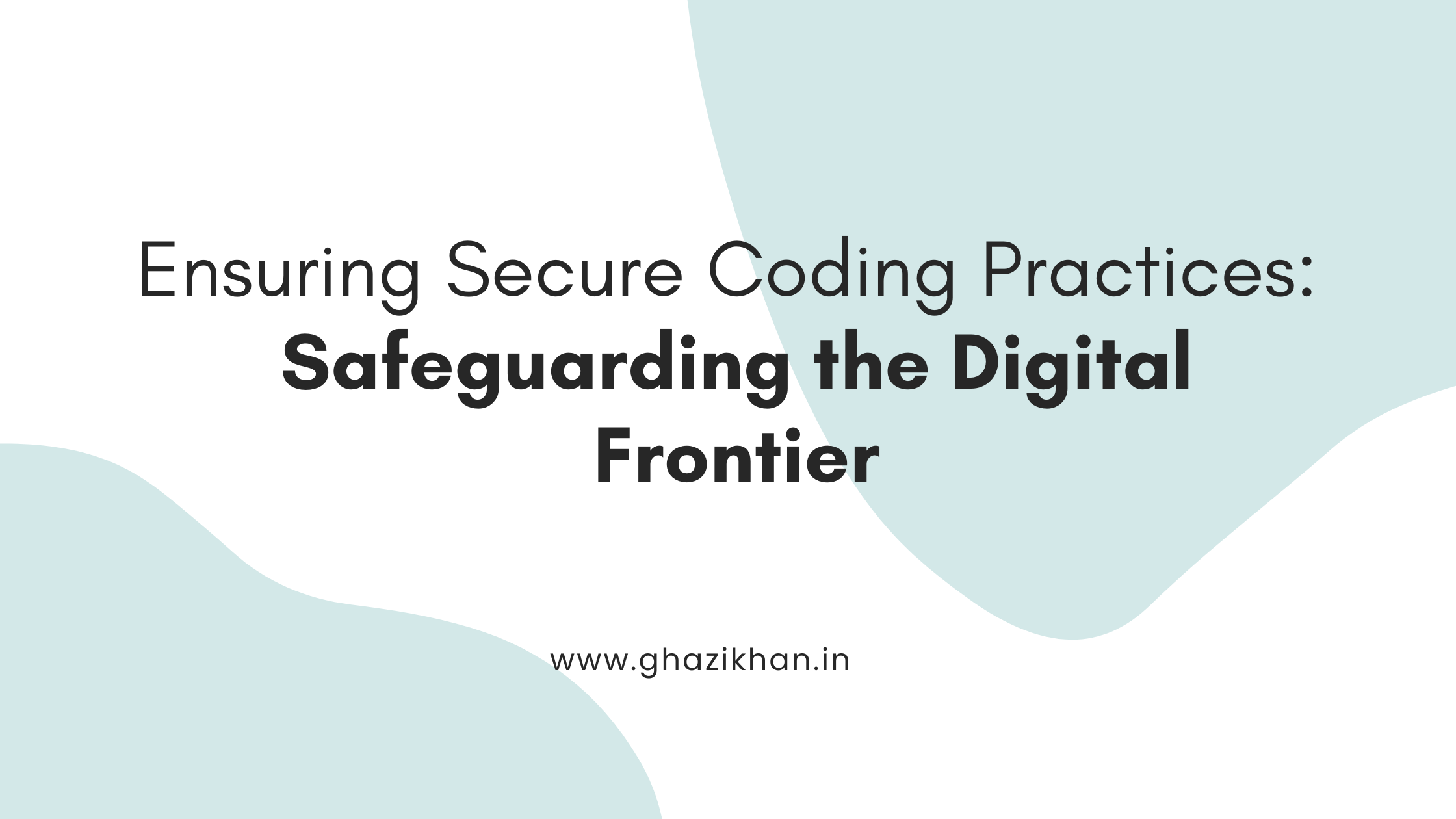 Ensuring Secure Coding Practices: Safeguarding the Digital Frontier