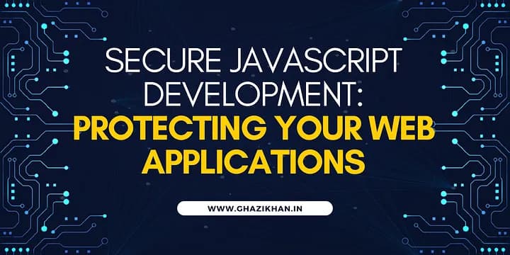 Secure JavaScript Development: Protecting Your Web Applications