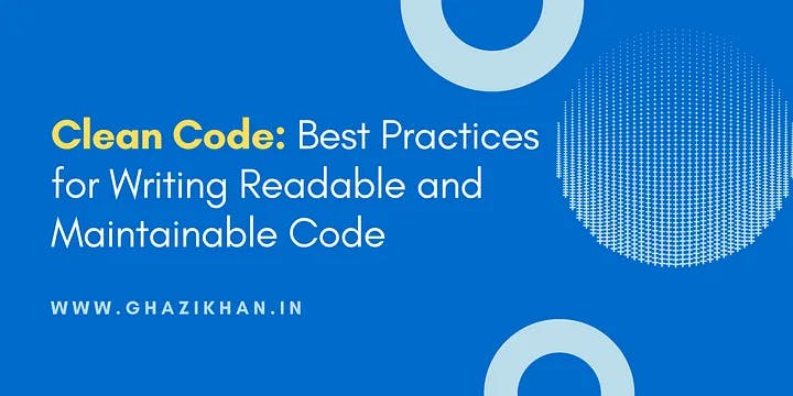 Clean Code: Best Practices for Writing Readable and Maintainable Code