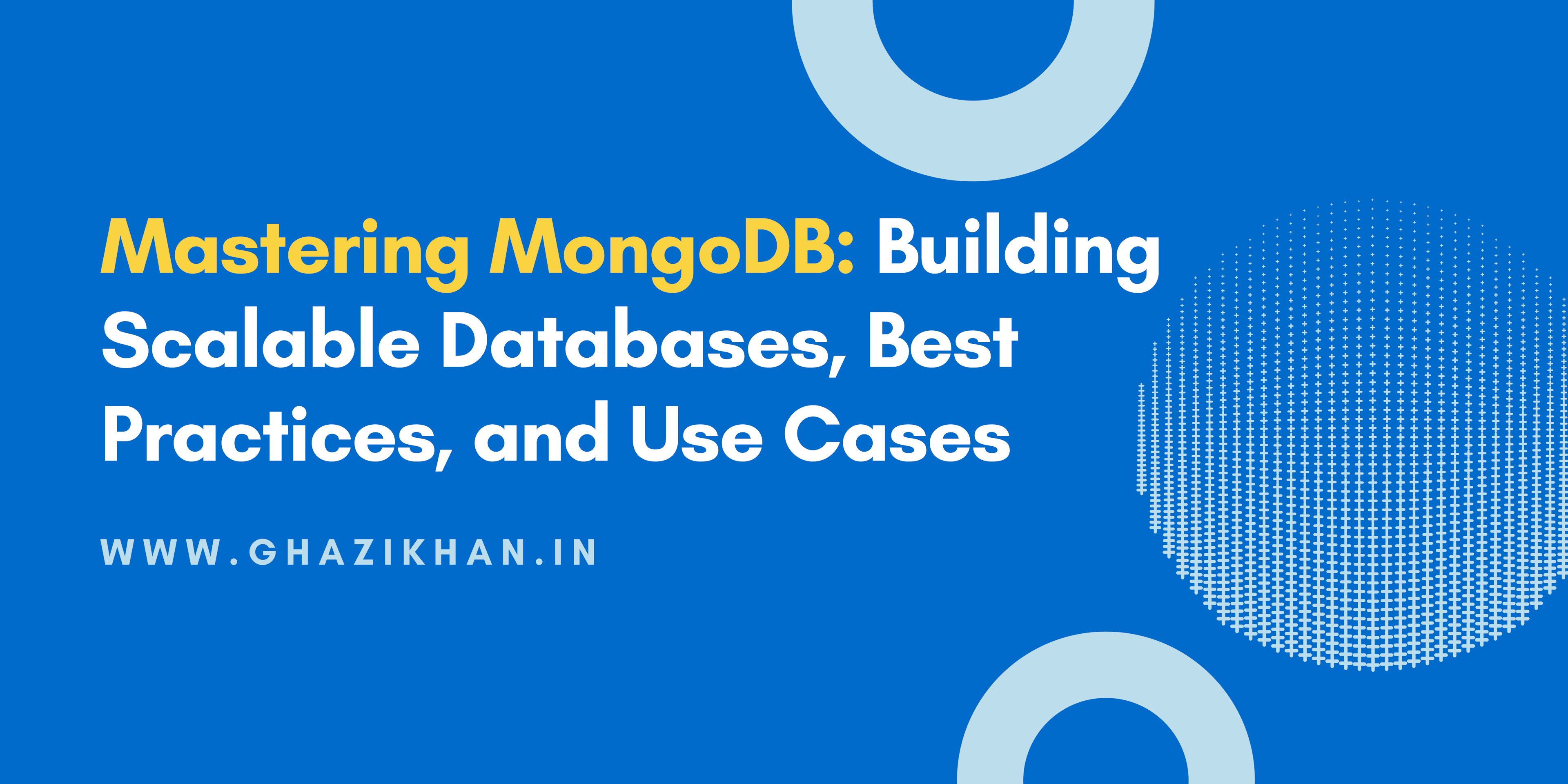 Mastering MongoDB: Building Scalable Databases, Best Practices, and Use Cases