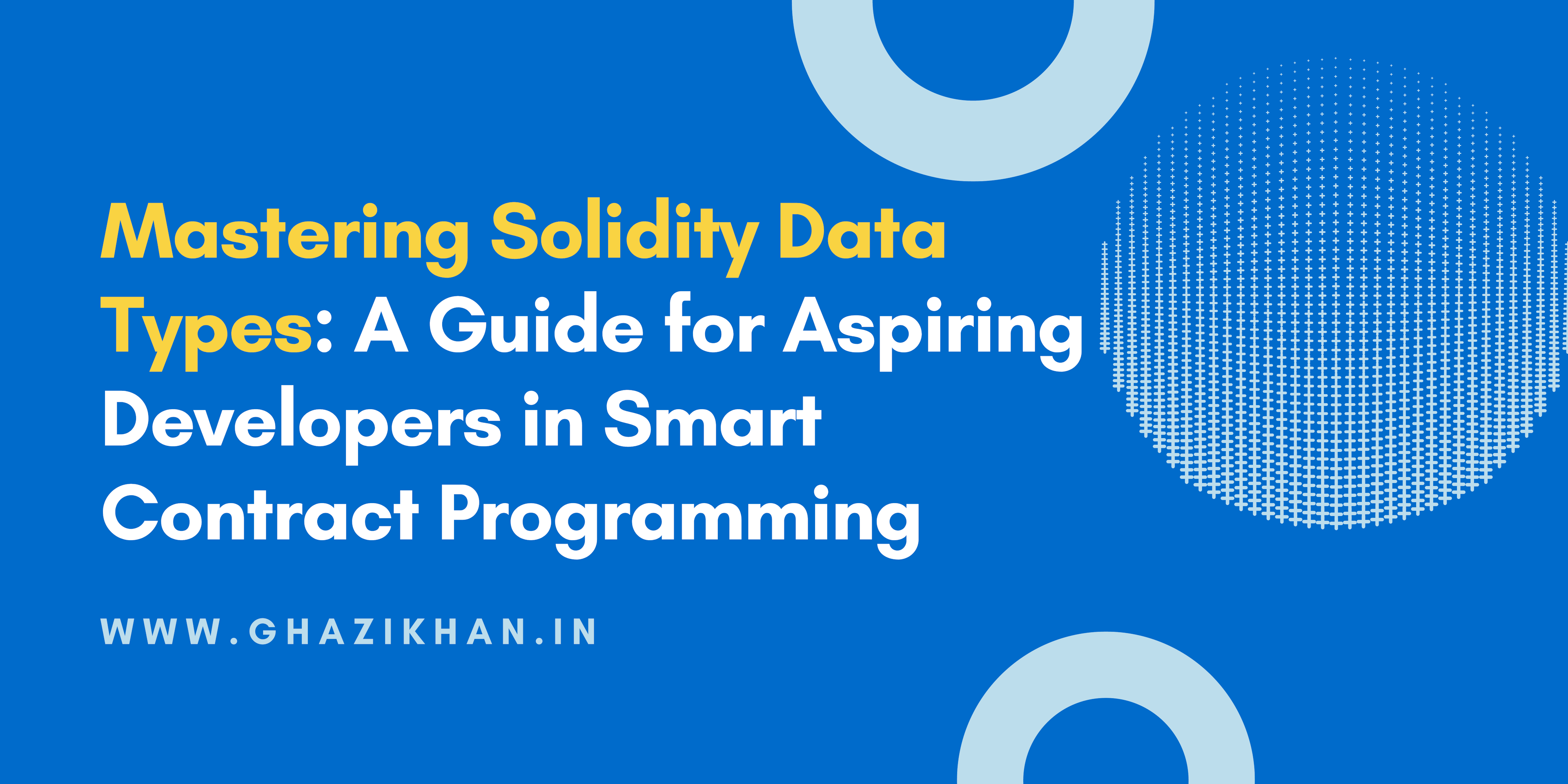 Mastering Solidity Data Types: A Guide for Aspiring Developers in Smart Contract Programming