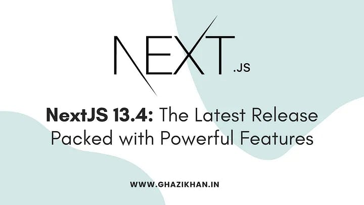 Next.js 13.4: The Latest Release Packs Many Powerful Features