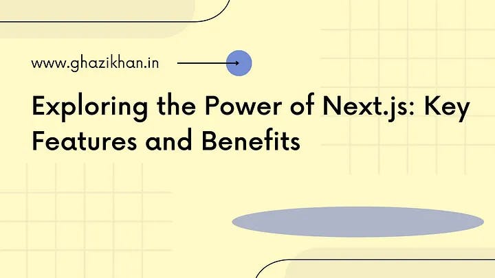 Exploring the Power of Next.js: Key Features and Benefits