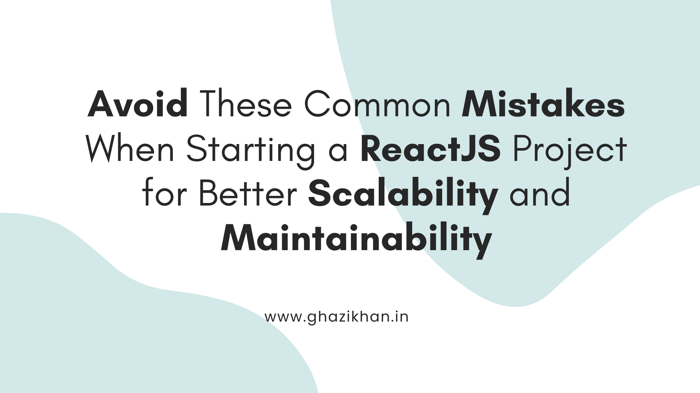 Avoid These Common Mistakes When Starting a ReactJS Project for Better Scalability and Maintainability
