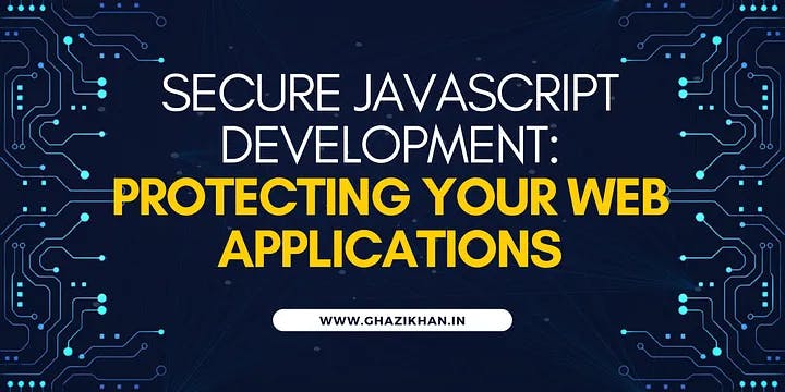 Secure JavaScript Development: Protecting Your Web Applications