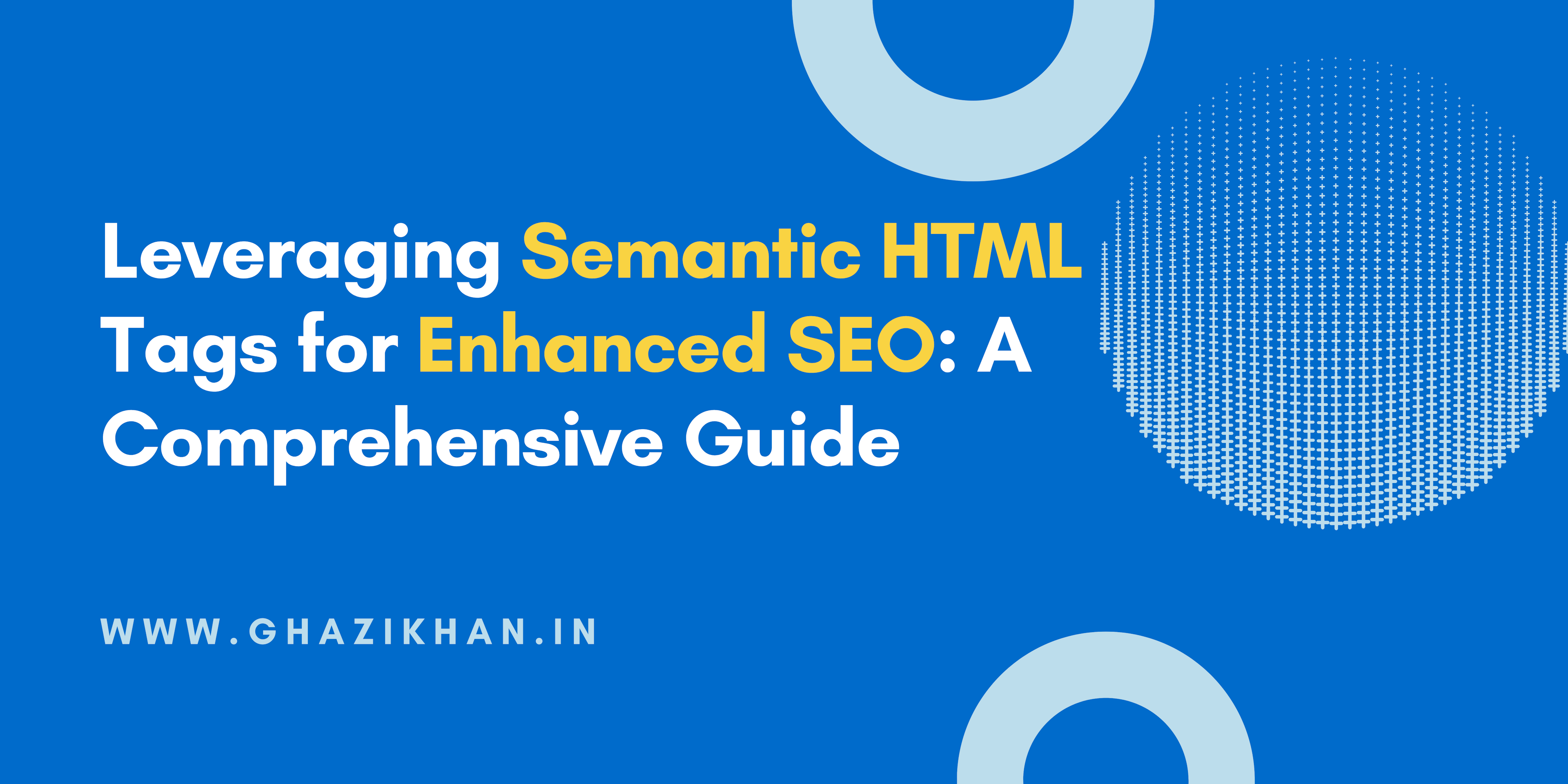 Leveraging Semantic HTML Tags for Enhanced SEO: A Comprehensive Guide