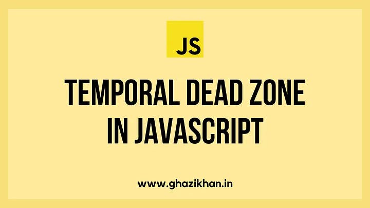 What is Temporal Dead Zone in Javascript