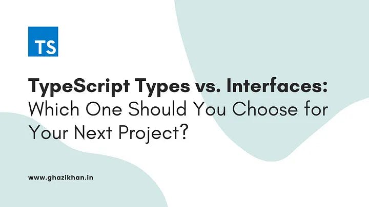 TypeScript Types vs. Interfaces: Which One Should You Choose for Your Next Project?